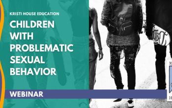 Webinar: Children with Problematic Sexual Behavior (10.31.23)